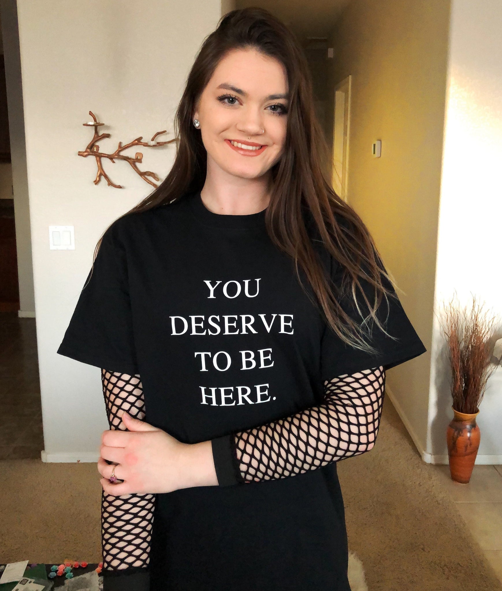 You Deserve To Be Here T Shirt ❤️